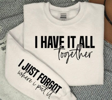 I Have It All Together Sweatshirt