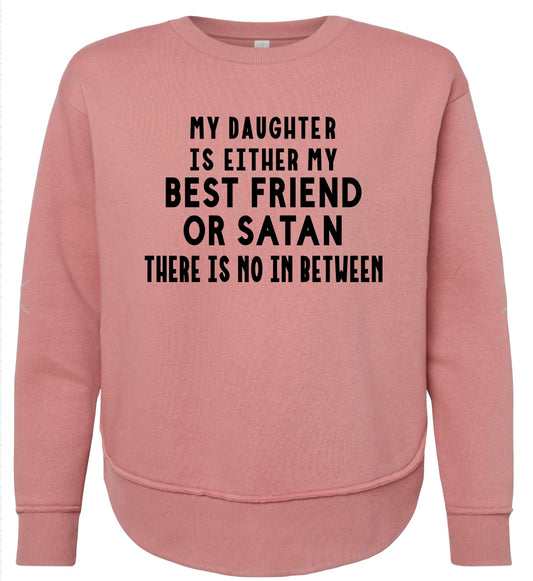 Daughter Best Friend or Satan Sweatshirt (Droptail)