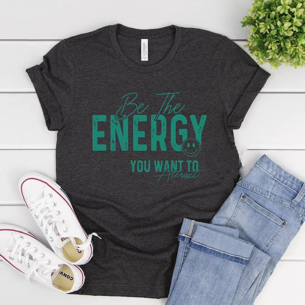 Be The Energy You Want To Attract Tee