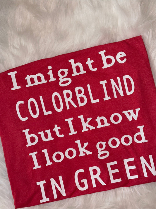 I Might Be Colorblind Tshirt