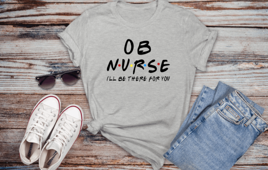 OB Nurse I'll Be There For You