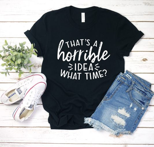 That's a Horrible Idea-What time?